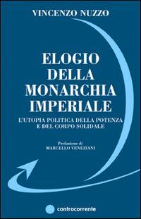 Hoepli ELOGIO DELLA MONARCHIA IMPERIALE. L'UTOPIA POLITICA DELLA POTENZA E DEL CORPO SOLIDALE