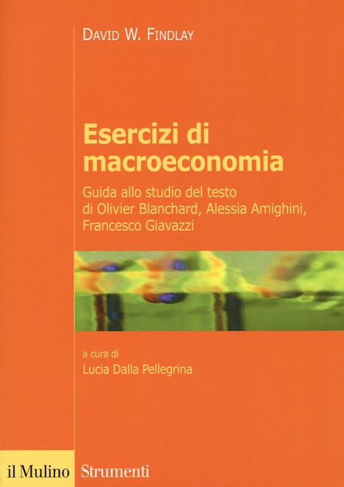 Hoepli ESERCIZI DI MACROECONOMIA Guida allo studio del testo di Oliver Blanchard Alessia Amighini Francesco Giavazzi
