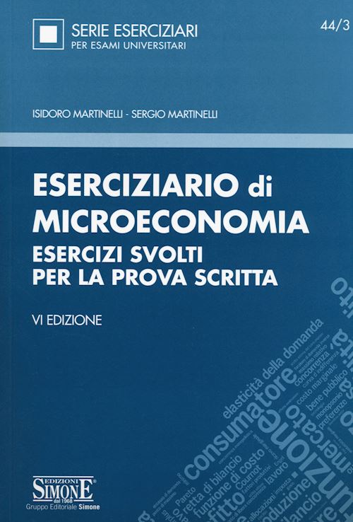 Hoepli ESERCIZIARIO DI MICROECONOMIA Esercizi svolti per la prova scritta