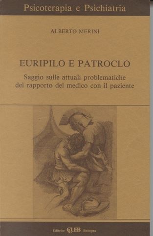 Hoepli Euripilo e Patroclo. Saggio sulle attuali problematiche del rapporto del medico con il paziente. Con videocassetta
