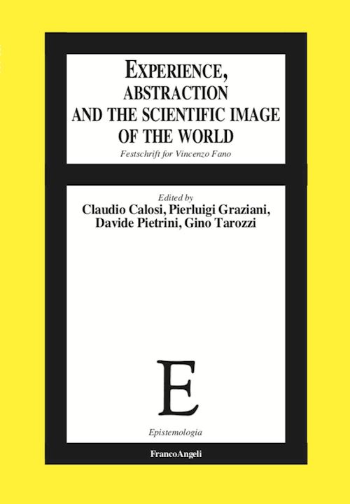 Hoepli Experience abstraction and the scientific image of the world. Festschrift for Vincenzo Fano