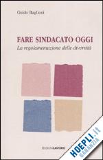 Hoepli Fare sindacato oggi. La regolamentazione delle diversità