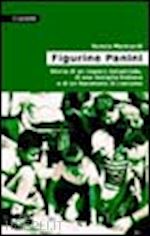 Hoepli FIGURINE PANINI STORIA DI UN IMPERO INDUSTRIALE DI UNA FAMIGLIA ITALIANA E DI UN FENOMENO DI COSTUME