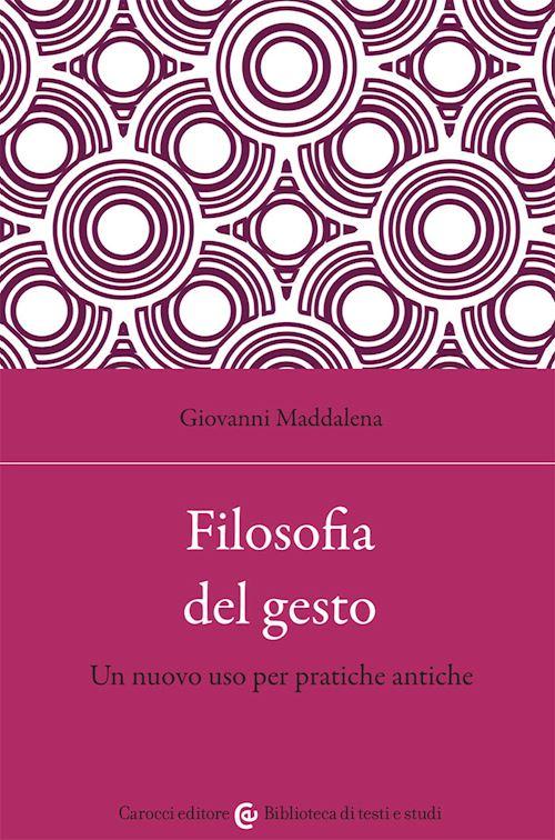 Hoepli FILOSOFIA DEL GESTO. UN NUOVO USO PER PRATICHE ANTICHE