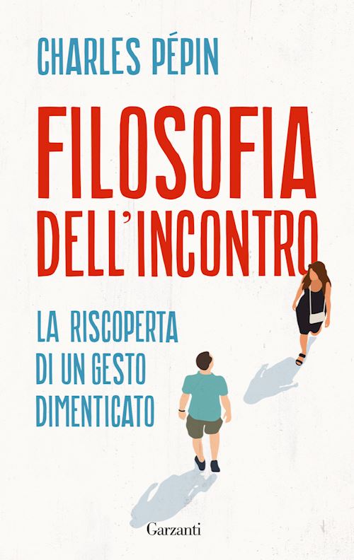 Hoepli FILOSOFIA DELL'INCONTRO. LA RISCOPERTA DI UN GESTO DIMENTICATO LA RISCOPERTA DI UN GESTO DIMENTICATO
