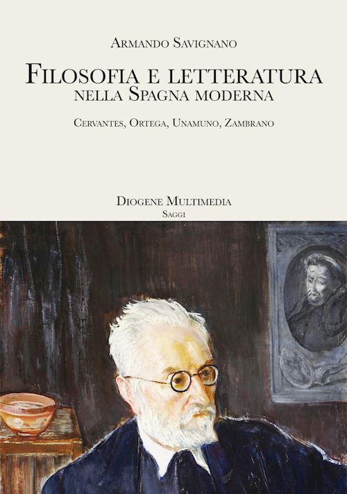 Hoepli FILOSOFIA E LETTERATURA NELLA SPAGNA MODERNA. CERVANTES ORTEGA UNAMUNO ZAMBRA CERVANTES ORTEGA UNAMUNO ZAMBRANO