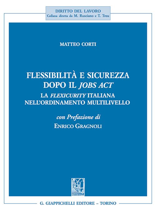 Hoepli FLESSIBILITA' E SICUREZZA DOPO IL JOBS ACT. LA FLEXICURITY ITALIANA NELL'ORDINAM