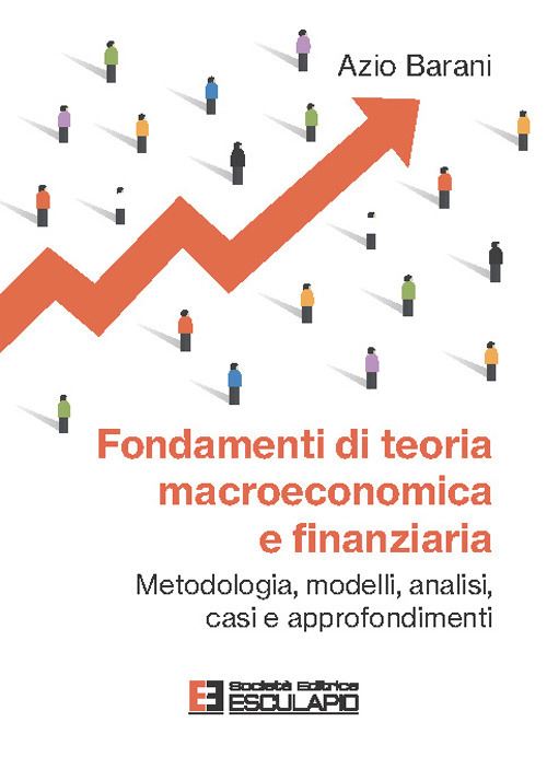 Hoepli FONDAMENTI DI TEORIA MACROECONOMICA E FINANZIARIA Metodologia modelli analisi casi e approfondimenti