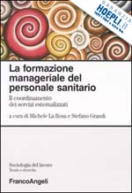 Hoepli FORMAZIONE MANAGERIALE DEL PERSONALE SANITARIO. IL COORDINAMENTO DEI SERVIZI EST IL COORDINAMENTO DEI SERVIZI ESTERNIZZATI