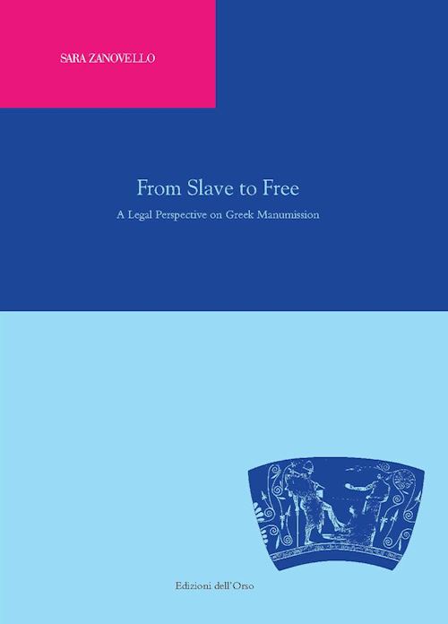 Hoepli FROM SLAVE TO FREE. A LEGAL PERSPECTIVE ON GREEK MANUMISSION