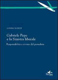 Hoepli GABRIELE PEPE E LA SINISTRA LIBERALE. RESPONSABILITA' E CIVISMO DEL GIORNALISTA