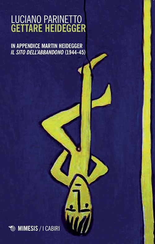 Hoepli GETTARE HEIDEGGER IN APPENDICE: MARTIN HEIDEGGER "IL SITO DELL'ABBANDONO" (1944-45)