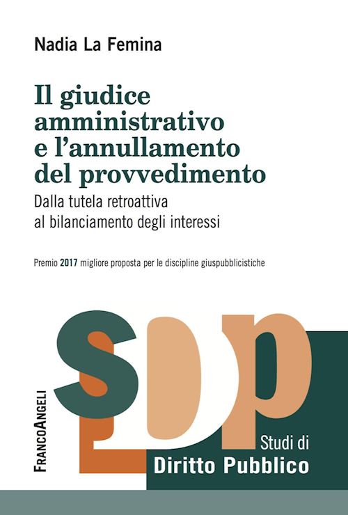 Hoepli GIUDICE AMMINISTRATIVO E L'ANNULLAMENTO DEL PROVVEDIMENTO Salla tutela retroattiva al bilanciamento degli interessi