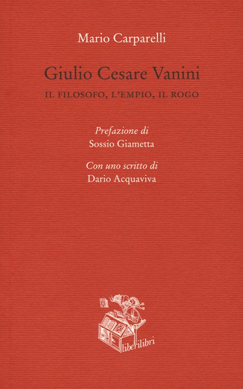 Hoepli GIULIO CESARE VANINI. IL FILOSOFO L'EMPIO IL ROGO IL FILOSOFO L'EMPIO IL ROGO