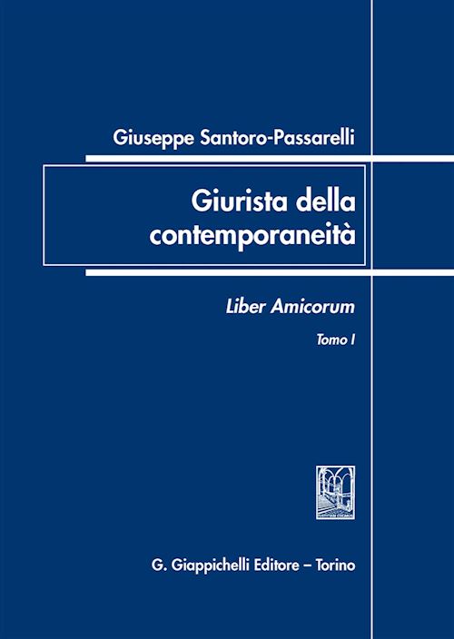 Hoepli GIUSEPPE SANTORO PASSARELLI. GIURISTA DELLA CONTEMPORANEITA'. LIBER AMICORUM