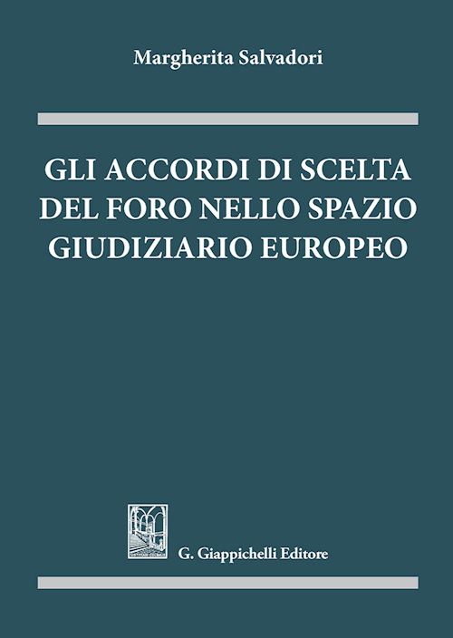 Hoepli GLI ACCORDI DI SCELTA DEL FORO NELLO SPAZIO GIUDIZIARIO EUROPEO