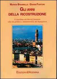 Hoepli Gli anni della ricostruzione. Il contributo dei liberali fiorentini alla vita politica e amministrativa del dopoguerra