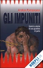 Hoepli GLI IMPUNITI UOMINI E STORIE DI UNA GIUSTIZIA DI PARTE