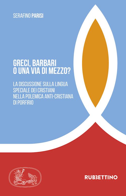 Hoepli Greci barbari o una via di mezzo? La discussione sulla lingua speciale dei cristiani nella polemica anti-cristiana di Porfirio