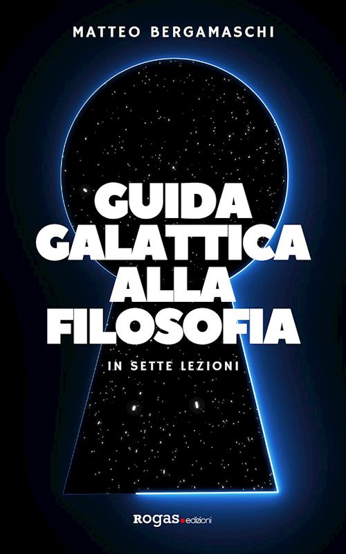 Hoepli GUIDA GALATTICA ALLA FILOSOFIA. IN SETTE LEZIONI IN SETTE LEZIONI