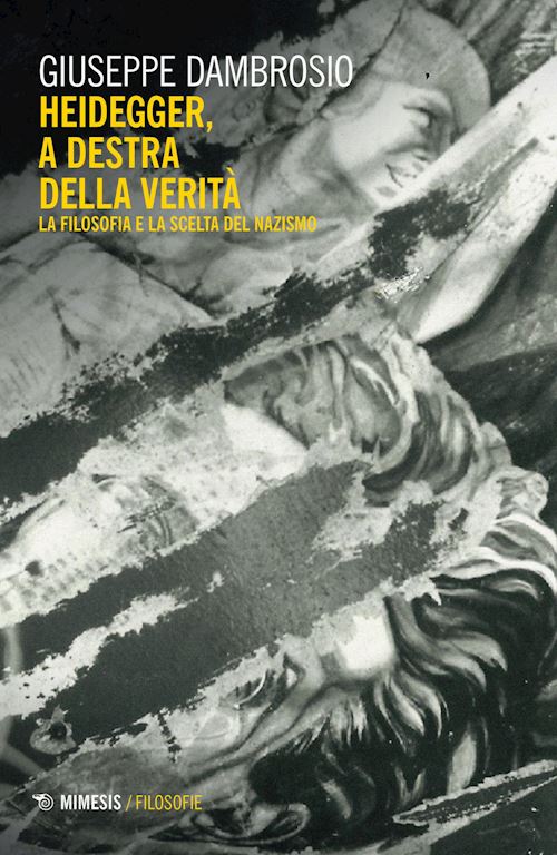 Hoepli HEIDEGGER A DESTRA DELLA VERITA'. LA FILOSOFIA E LA SCELTA DEL NAZISMO