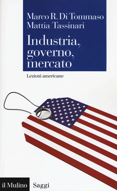 Hoepli INDUSTRIA GOVERNO MERCATO Lezioni americane