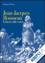 Hoepli JEAN-JACQUES ROUSSEAU. EDUCARE ALLA VERITA'