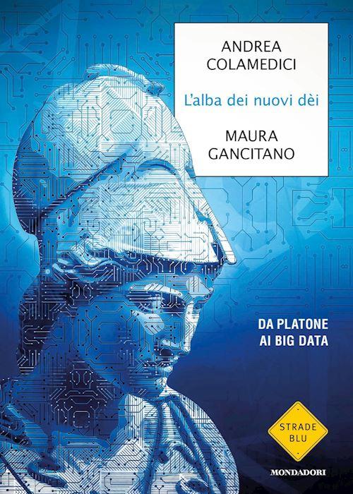 Hoepli L'ALBA DEI NUOVI DEI DA PLATONE AI BIG DATA