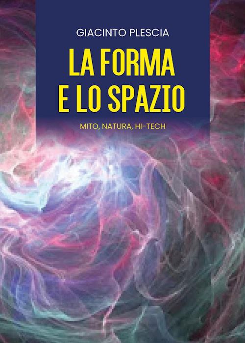 Hoepli La forma e lo spazio. Mito natura hi-tech
