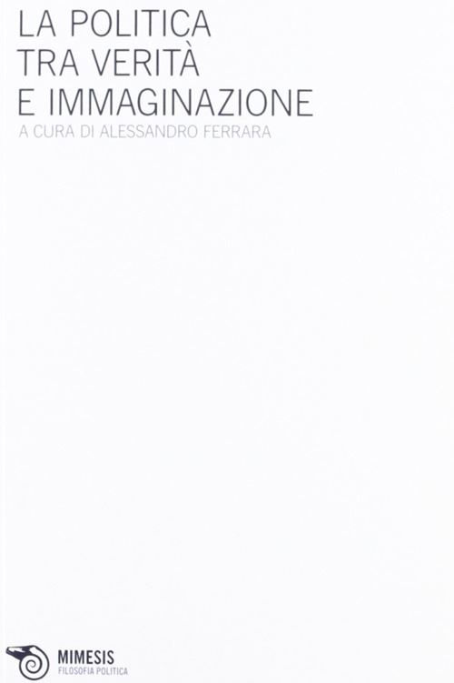 Hoepli LA POLITICA TRA VERITA' E IMMAGINAZIONE