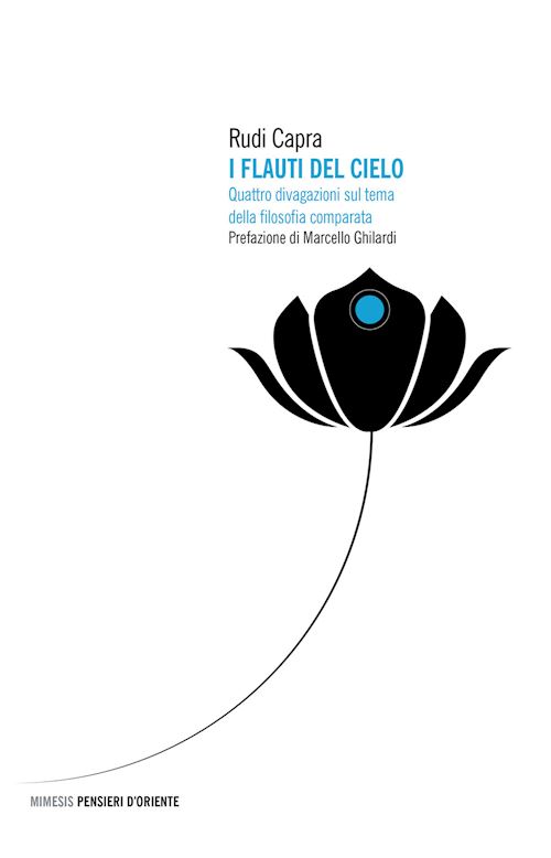 Hoepli I FLAUTI DEL CIELO. QUATTRO DIVAGAZIONI SUL TEMA DELLA FILOSOFIA COMPARATA QUATTRO DIVAGAZIONI SUL TEMA DELLA FILOSOFIA COMPARATA