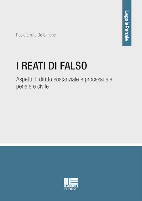 Hoepli I REATI DI FALSO Aspetti di diritto sostanziale e processuale penale e civile