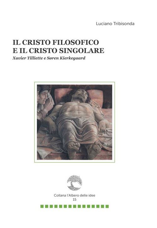 Hoepli Il Cristo filosofico e il Cristo singolare. Xavier Tilliette e Soren Kierkegaard