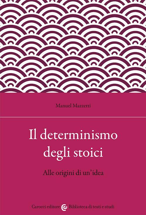 Hoepli IL DETERMINISMO DEGLI STOICI. ALLE ORIGINI DI UN'IDEA