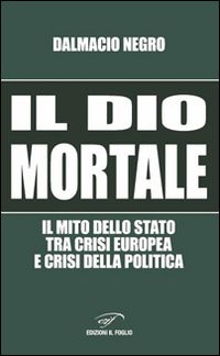 Hoepli IL DIO MORTALE. IL MITO DELLO STATO TRA CRISI EUROPEA E CRISI DELLA POLITICA