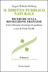 Hoepli IL DIRITTO PUBBLICO NATURALE. RICERCHE SULLA RIVOLUZIONE FRANCESE SCRITTI REHBERGIANI SUL PRINCIPIO DI EGUAGLIANZA