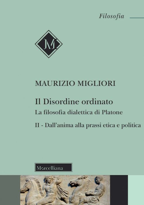 Hoepli Il disordine ordinato. La filosofia dialettica di Platone. Nuova ediz Vol. 2: Dall'anima alla prassi etica e politica Dall'anima alla prassi etica e politica