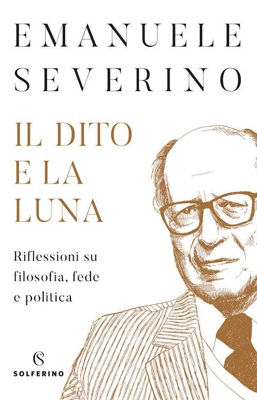 Hoepli IL DITO E LA LUNA. RIFLESSIONI SU FILOSOFIA FEDE E POLITICA RIFLESSIONI SU FILOSOFIA FEDE E POLITICA