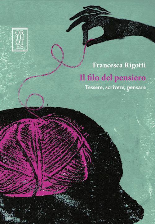 Hoepli IL FILO DEL PENSIERO. TESSERE SCRIVERE PENSARE