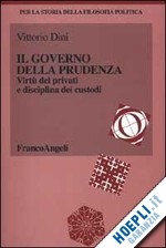 Hoepli IL GOVERNO DELLA PRUDENZA. VIRTU' DEI PRIVATI E DISCIPLINA DEI CUSTODI VIRTO DEI PRIVATI E DISCIPLINA DEI CUSTODI
