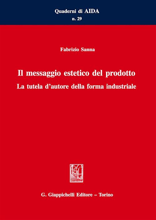 Hoepli IL MESSAGGIO ESTETICO DEL PRODOTTO La tutela d'autore della forma industriale