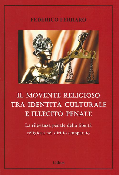 Hoepli Il movente religioso tra identità culturale e illecito penale. La rilevanza penale della libertà religiosa nel diritto comparato