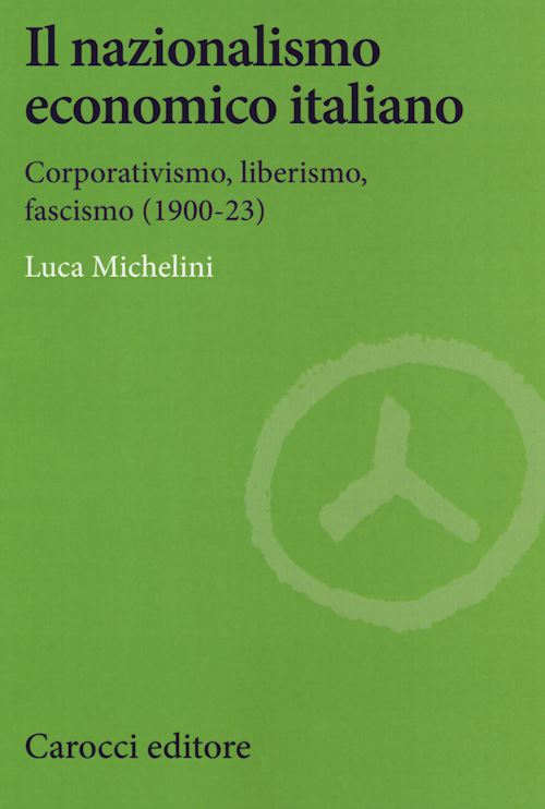 Hoepli IL NAZIONALISMO ECONOMICO ITALIANO Corporativismo liberalismo fascismo (1900-23)