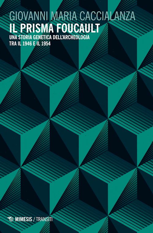 Hoepli Il prisma Foucault. Una storia genetica dell'archeologia tra il 1946 e il 1954