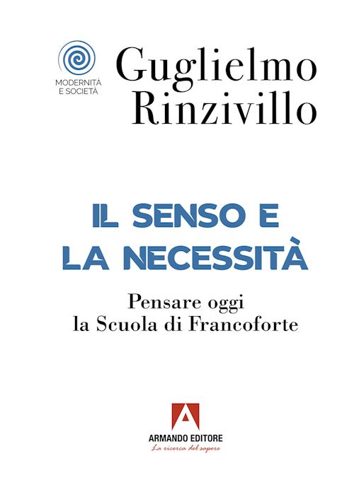 Hoepli Il senso e la necessità. Pensare oggi la Scuola di Francoforte