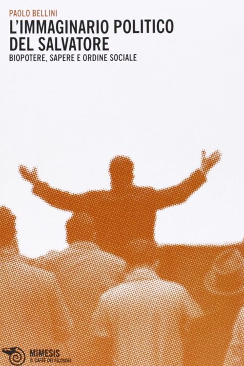 Hoepli IMMAGINARIO POLITICO DEL SALVATORE. BIOPOTERE SAPERE E ORDINE SOCIALE