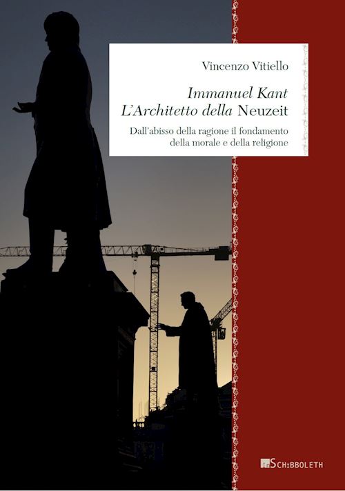 Hoepli IMMANUEL KANT. L'ARCHITETTO DELLA «NEUZEIT». DALL'ABISSO DELLA RAGIONE IL FONDAMENTO DELLA MORALE E DELLA RELIGIONE