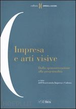 Hoepli IMPRESA E ARTI VISIVE. DALLA SPONSORIZZAZIONE ALLA PROGETTUALITA' DALLA SPONSORIZZAZIONE ALLA PROGETTUALITA'