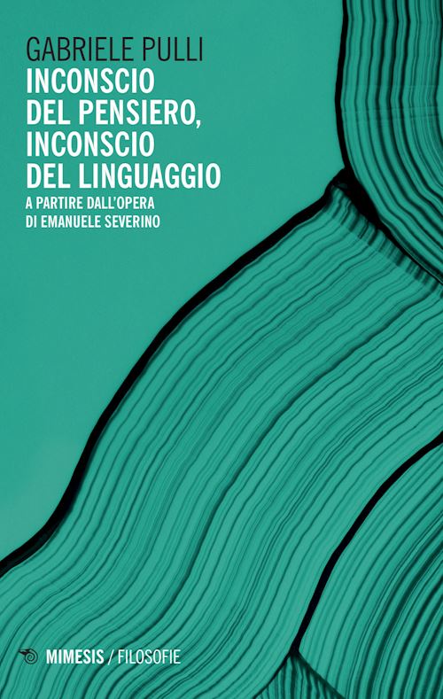 Hoepli Inconscio del pensiero inconscio del linguaggio. A partire dall'opera di Emanuele Severino
