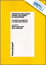 Hoepli ISTRUZIONE FORMAZIONE LAVORO: UNA FILIERA DA (RI)COSTRUIRE. L'ESPERIENZA LOMBARD L'ESPERIENZA LOMBARDA E LA SFIDA DELLA RIFORMA